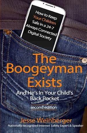 The Boogeyman Exists; And He's in Your Child's Back Pocket (2nd Edition)