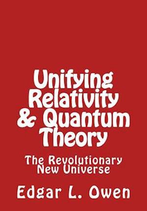 Unifying Relativity & Quantum Theory