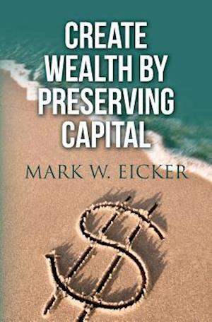 Create Wealth by Preserving Capital