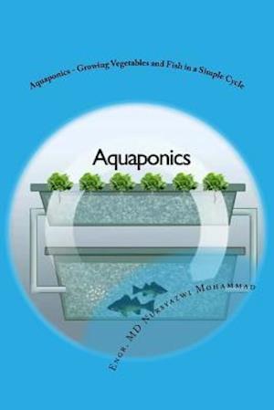 Aquaponics - Growing Vegetables and Fish in a Simple Cycle