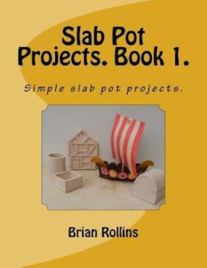 Slab Pot Projects. Book 1.
