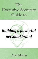 The Executive Secretary Guide to Building a Powerful Personal Brand