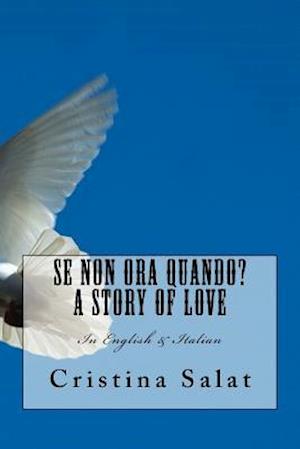 Se Non Ora Quando? A Story of Love: In English & Italian