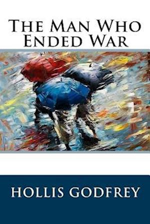 The Man Who Ended War