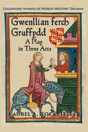 Gwenllian Ferch Gruffydd, a Play in Three Acts