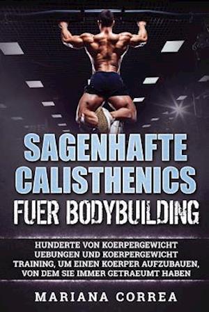 Sagenhafte Calisthenics Fuer Bodybuilding