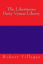 The Libertarian Party Versus Liberty