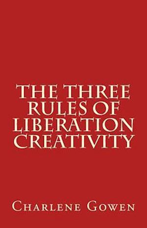 The Three Rules of Liberation Creativity