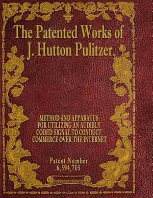 The Patented Works of J. Hutton Pulitzer - Patent Number 6,594,705