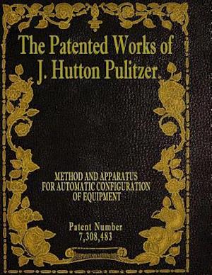 The Patented Works of J. Hutton Pulitzer - Patent Number 7,308,483