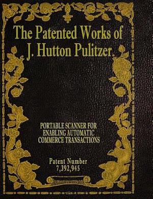 The Patented Works of J. Hutton Pulitzer - Patent Number 7,392,945