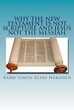 Why the New Testament Is Not Scripture and Jesus Not the Messiah