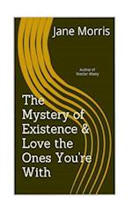 The Mystery of Existence & Love the Ones You're with