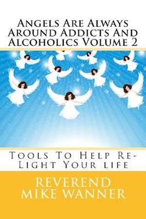 Angels Are Always Around Addicts and Alcoholics Volume 2