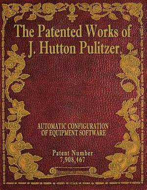 The Patented Works of J. Hutton Pulitzer - Patent Number 7,908,467