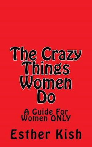 The Crazy Things Women Do