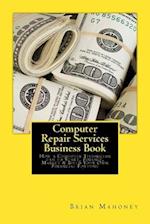 Computer Repair Services Business Book: How a Computer Technician can to Start, Finance, Market & Build Your Own Financial Fortune 