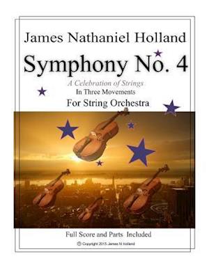 Symphony No. 4: "A Celebration of Strings" In Three Movements For String Orchestra