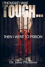 I Thought I Was Tough?then I Went to Prison