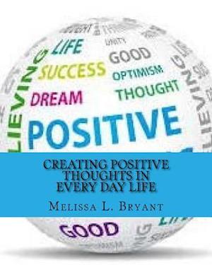 Creating Positive Thoughts in Every Day Life