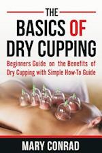 The Basics of Dry Cupping: Beginners Guide on the Benefits of Dry Cupping with a Simple How-to Guide 