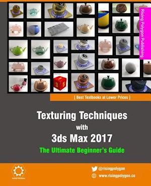 Texturing Techniques with 3ds Max 2017