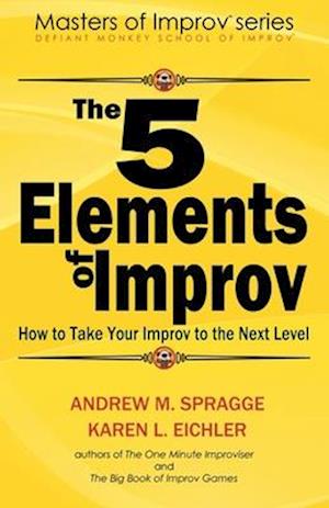 The 5 Elements of Improv: How to Take Your Improv to the Next Level
