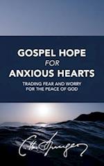 Gospel Hope for Anxious Hearts: Trading Fear and Worry for the Peace of God 