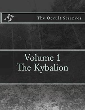 The Occult Sciences: Vol.1 The Kybalion