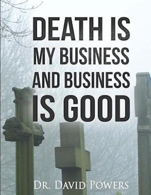 Death Is My Business and Business Is Good