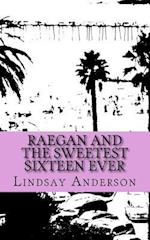 Raegan and the Sweetest Sixteen Ever