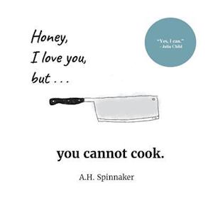 Honey, I Love You, But You Cannot Cook