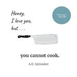 Honey, I Love You, But You Cannot Cook