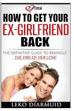 How to Get Your Ex Girlfriend Back