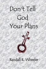 Don't Tell God Your Plans