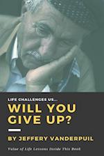 Life Challenges Us Will You Give Up