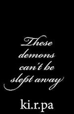 These Demons Can't Be Slept Away