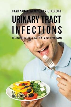 43 All Natural Meal Recipes to Help Cure Urinary Tract Infections