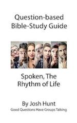 Question-based Bible Study Guide - Spoken; the Rhythm of Life