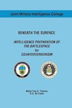 Beneath the Surface Intelligence Preparation of the Battlespace for Counterterrorism