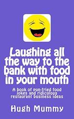 Laughing All the Way to the Bank with Food in Your Mouth