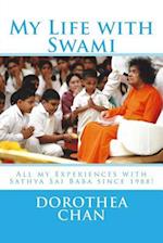 My Life with Swami: All my Experiences with Sathya Sai Baba since 1988! 