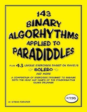 143 Binary Algorhythms Applied to Paradiddles Plus 43 Unique Exercises Based on Ravel's Bolero