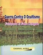 Guerra Contra O Ocultismo, Feiticaria E Falsa Religiao