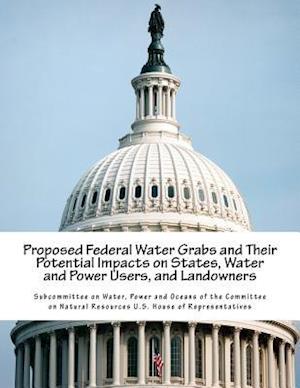 Proposed Federal Water Grabs and Their Potential Impacts on States, Water and Power Users, and Landowners