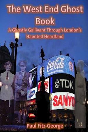 The West End Ghost Book: A Ghostly Gallivant Through London's Haunted Heartland
