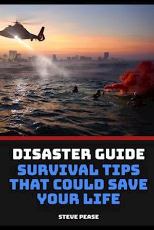 Disaster Guide Survival Tips That Could Save Your Life