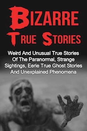 Bizarre True Stories