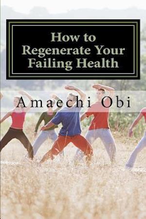 How to Regenerate Your Failing Health
