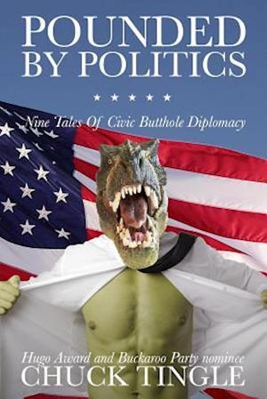 Pounded By Politics: Nine Tales Of Civic Butthole Diplomacy